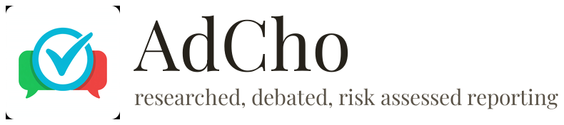 AdCho — researched, debated, risk assessed reporting